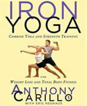 Paperback Iron Yoga: Combine Yoga and Strength Training for Weight Loss and Total Body Fitness Book