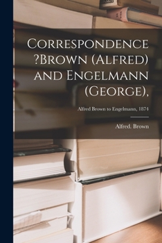Paperback Correspondence ?Brown (Alfred) and Engelmann (George); Alfred Brown to Engelmann, 1874 Book