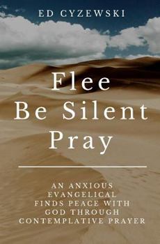 Paperback Flee, Be Silent, Pray: An Anxious Evangelical Finds Peace with God Through Contemplative Prayer Book