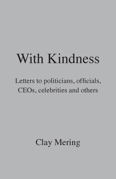 Paperback With Kindness: Letters to politicians, officials, CEOs, celebrities, and others Book