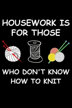 Paperback Housework Is For Those Who Don't Know How To Knit: Knitting lined journal Gifts Idea. Best Lined Journal gifts for Knitters who loves Knitting. This F Book