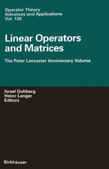 Hardcover Linear Operators and Matrices: The Peter Lancaster Anniversary Volume Book