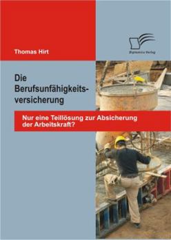 Paperback Die Berufsunfähigkeitsversicherung: Nur eine Teillösung zur Absicherung der Arbeitskraft? [German] Book