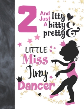 2 And Just A Itty Bitty Pretty Little Miss Tiny Dancer: Ballet Gifts For Girls A Sketchbook Sketchpad Activity Book For Ballerina Kids To Draw And Sketch In
