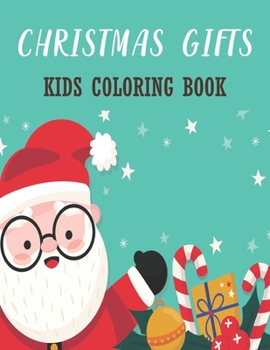 Christmas Gifts Kids Coloring Book: A Kids Christmas Coloring Book 50 Beautiful illustrations to Color for Kids Reindeer, Santa Claus, Christmas Trees and more