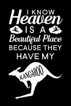 I Know Heaven Is A Beautiful Place Because They Have My Kangaroo: Blank Lined Journal Notebook, 6" x 9", Kangaroo journal, Kangaroo notebook, Ruled, ... Notebook for Kangaroo lovers, Kangaroo Gifts