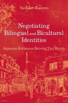 Paperback Negotiating Bilingual and Bicultural Identities: Japanese Returnees Betwixt Two Worlds Book
