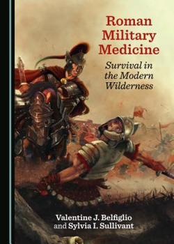 Hardcover Roman Military Medicine: Survival in the Modern Wilderness Book