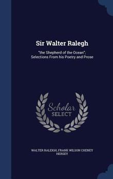Hardcover Sir Walter Ralegh: "the Shepherd of the Ocean"; Selections From his Poetry and Prose Book