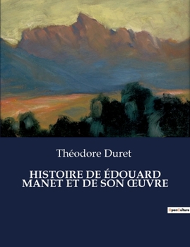 Paperback Histoire de Édouard Manet Et de Son Oeuvre [French] Book