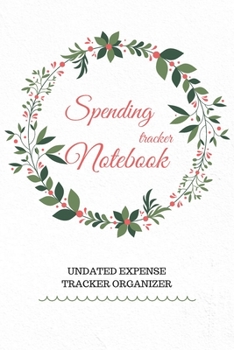Paperback Spending Tracker Notebook: Undated Expense Tracker Organizer, Money Saving & Investment Logbook, 6x9 inch, FLORA FRAME Book