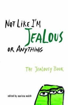Paperback Not Like I'm Jealous or Anything: The Jealousy Book