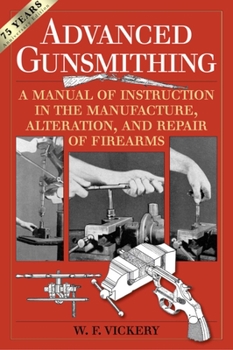 Paperback Advanced Gunsmithing: A Manual of Instruction in the Manufacture, Alteration, and Repair of Firearms (75th Anniversary Edition) Book