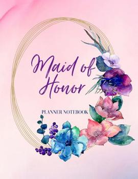 Maid of Honor Planner Notebook: Bridal Party Tasks and Party Planner for Things to do, Important Dates, Trackers & More: Maid of Honor Gift Floral Wreath Design