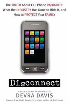 Hardcover Disconnect: The Truth about Cell Phone Radiation, What the Industry Has Done to Hide It, and How to Protect Your Family Book