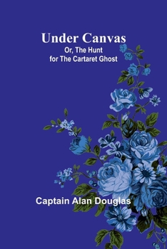 Paperback Under Canvas; Or, The Hunt for the Cartaret Ghost Book