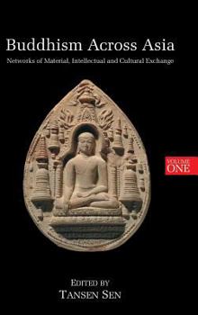 Hardcover Buddhism Across Asia: Networks of Material, Intellectual and Cultural Exchange, Volume 1 Book