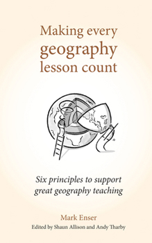 Paperback Making Every Geography Lesson Count: Six Principles to Support Great Geography Teaching Book
