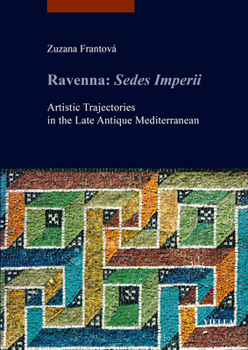 Paperback Ravenna: Sedes Imperii: Artistic Trajectories in the Late Antique Mediterranean Book