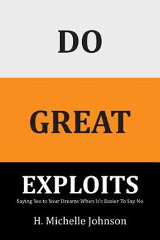 Paperback Do Great Exploits: Saying Yes to Your Dreams When It's Easier to Say No Book
