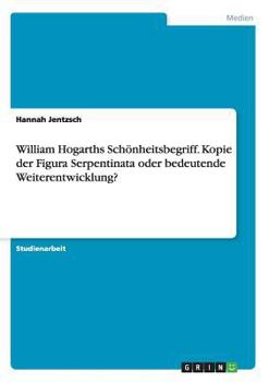 Paperback William Hogarths Schönheitsbegriff. Kopie der Figura Serpentinata oder bedeutende Weiterentwicklung? [German] Book