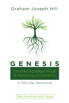 Hardcover Genesis: Embracing Beginnings and Honoring Covenants: A Fifty-Day Devotional Book