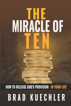 Paperback The Miracle Of Ten: How To Release God's Provision In Your Life Book