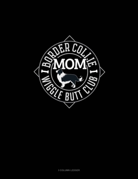 Paperback Border Collie Mom Wiggle Butt Club: 3 Column Ledger Book