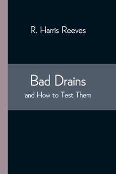 Paperback Bad Drains; and How to Test Them: With notes on the ventilation of sewers, drains, and sanitary fittings, and the origin and transmission of zymotic d Book