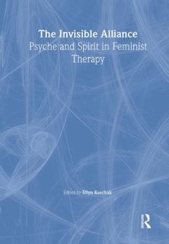 Hardcover The Invisible Alliance: Psyche and Spirit in Feminist Therapy Book