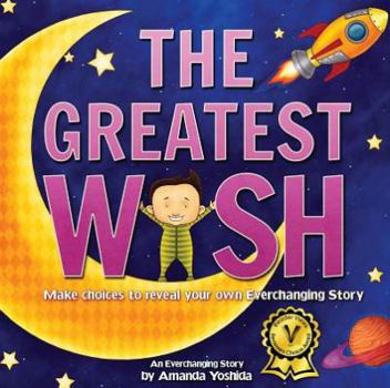 Hardcover The Greatest Wish: Make Choices to Reveal Your Own Everchanging Story Book