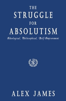 Paperback The Struggle for Absolutism: Ideological, Philosophical, Self-Improvement Book