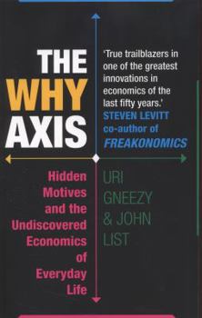 Paperback The Why Axis: Hidden Motives and the Undiscovered Economics of Everyday Life Book