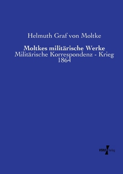 Moltkes militärische Werke: Militärische Korrespondenz - Krieg 1864 (German Edition)