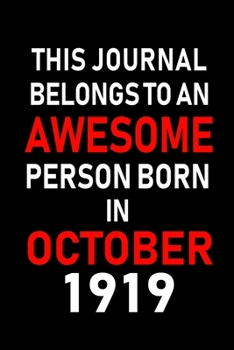 This Journal belongs to an Awesome Person Born in October 1919: Blank Line Journal, Notebook or Diary is Perfect for the October Borns. Makes an Awesome Birthday Gift and an Alternative to B-day Prese