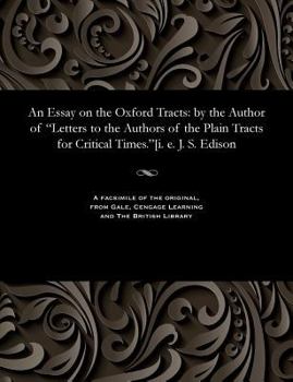 Paperback An Essay on the Oxford Tracts: By the Author of Letters to the Authors of the Plain Tracts for Critical Times.[i. E. J. S. Edison Book