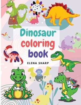 Dinosaur coloring book: wonderful dinosaur coloring book, ages2-4,4-8, with funny and big ilustrations.