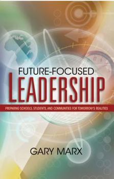 Paperback Future-Focused Leadership: Preparing Schools, Students, and Communities for Tomorrow's Preparing Schools, Students, and Communities for Tomorrow' Book