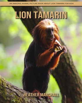 Paperback Lion Tamarin: An Amazing Animal Picture Book about Lion Tamarin for Kids Book