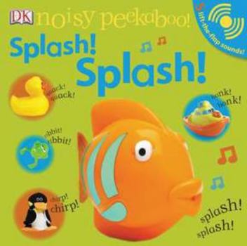 Splash! Splash! (Noisy Peekaboo!) - Book  of the DK Noisy Peekaboo