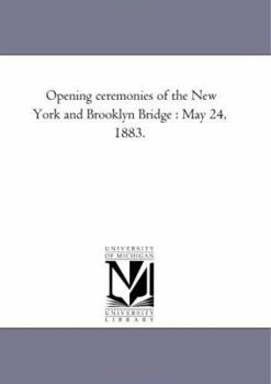 Paperback Opening Ceremonies of the New York and Brooklyn Bridge: May 24, 1883. Book