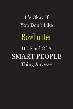 Paperback It's Okay If You Don't Like Bowhunter It's Kind Of A Smart People Thing Anyway: Blank Lined Notebook Journal Gift Idea Book