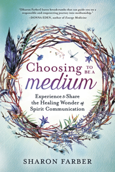 Choosing to Be a Medium Lib/E: Experience and Share the Healing Wonder of Spirit Communication
