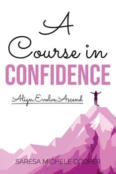 Paperback A Course in Confidence: Align. Evolve. Ascend Book