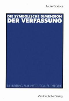 Paperback Die Symbolische Dimension Der Verfassung: Ein Beitrag Zur Institutionentheorie [German] Book