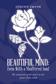 Paperback Beautiful Mind: Even With a Shattered Soul: The restoration of the soul is in the power of the mind Book