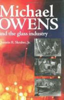 Hardcover Michael Owens and the Glass Industry Book