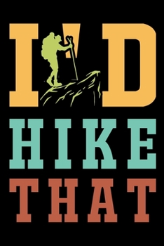 I'd hike that: Hiking Log book Journal To Write In, Keep Track Of Your Hikes, Trail Log Book, Hiking shoes, Hiking Journal, Hiking Log Book, Hiking Gifts, 6" x 9" Travel Size