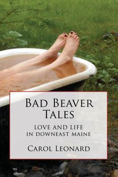 Paperback Bad Beaver Tales: Love and Life in Downeast Maine Book