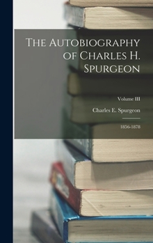 Hardcover The Autobiography of Charles H. Spurgeon: 1856-1878; Volume III Book